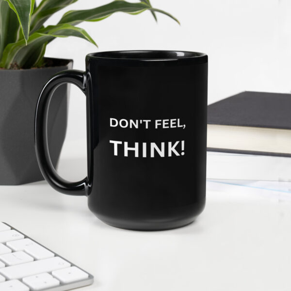 Don’t Feel, THINK! – Black Glossy Mug