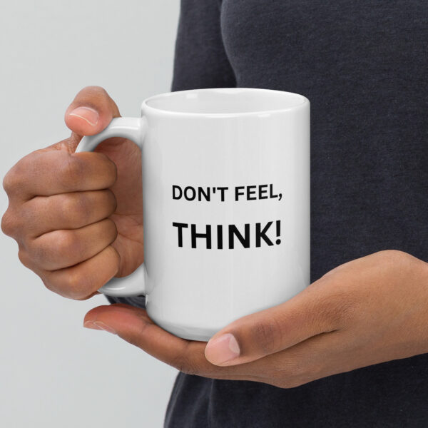 Don’t Feel, THINK! – White Glossy Mug