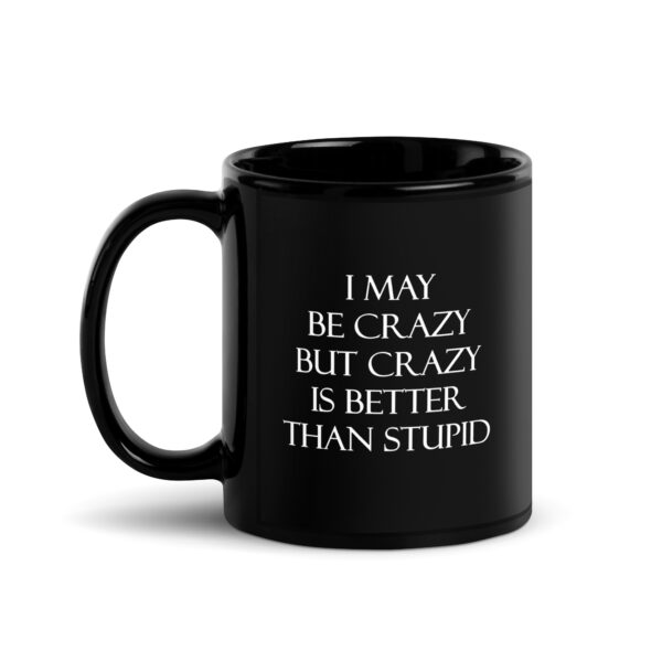 Crazy Is Better Than Stupid Black Glossy Mug