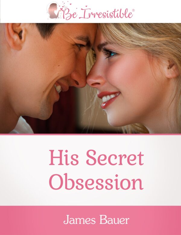 His Secret Obsession – Be Irresistible