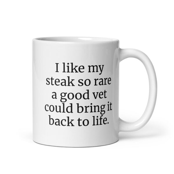 I like my steak so rare a good vet could bring it back to life. White glossy mug