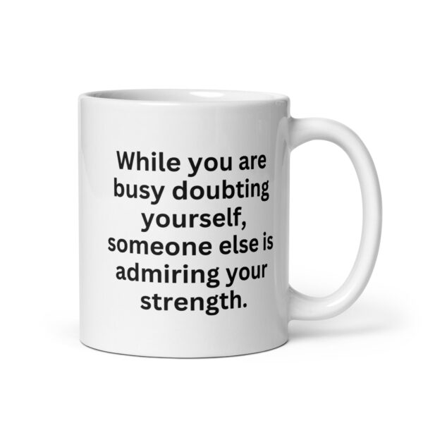 While you are busy doubting your strength White glossy mug