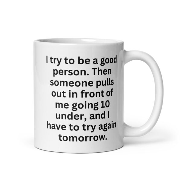 I try to be a good person White glossy mug