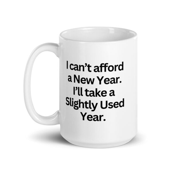 I can’t afford a New Year - White glossy mug - Image 5