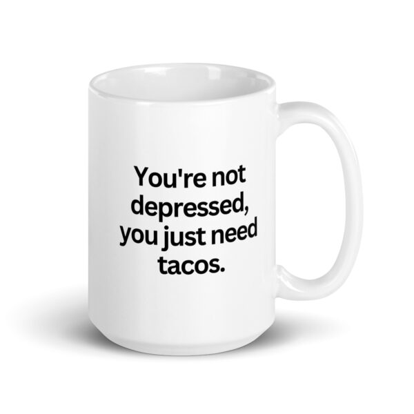 You're not depressed, you just need tacos - White glossy mug - Image 4