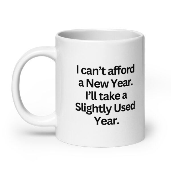 I can’t afford a New Year - White glossy mug - Image 8