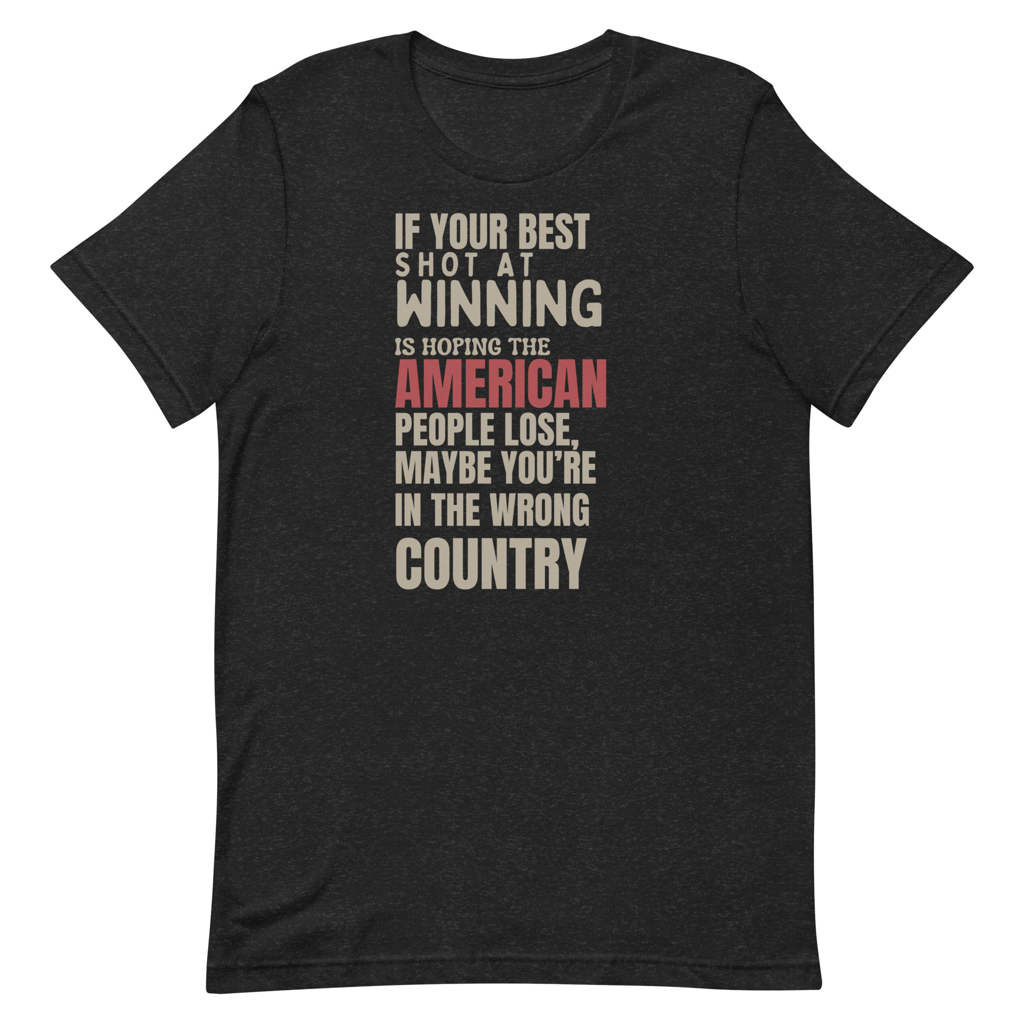 Maybe You’re In The Wrong Country – Unisex t-shirt