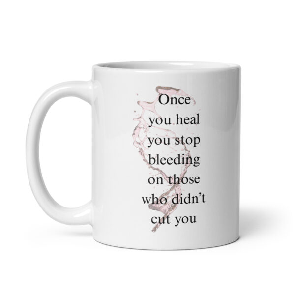 Once you heal, you stop bleeding on those that didn't cut you - White glossy mug - Image 2