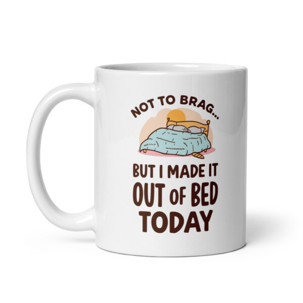 Not to brag...but I made it out of bed today - White glossy mug - Image 2