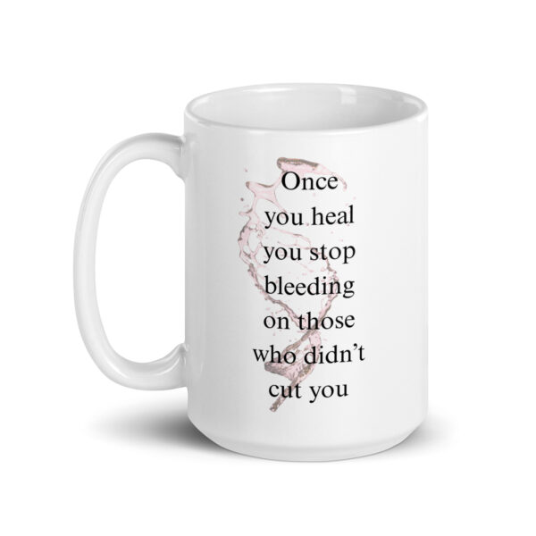 Once you heal, you stop bleeding on those that didn't cut you - White glossy mug - Image 5