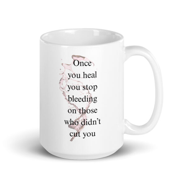 Once you heal, you stop bleeding on those that didn't cut you - White glossy mug - Image 4