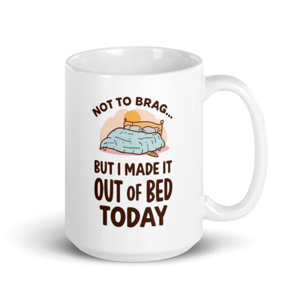 Not to brag...but I made it out of bed today - White glossy mug - Image 4