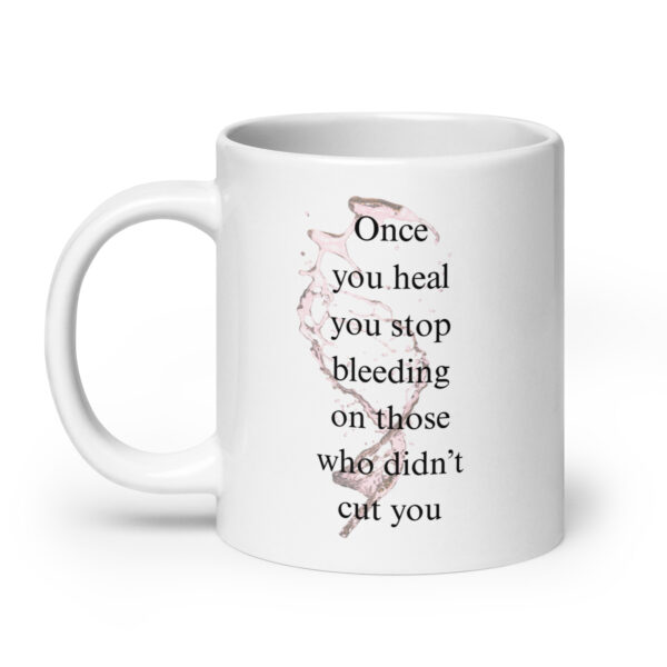 Once you heal, you stop bleeding on those that didn't cut you - White glossy mug - Image 8