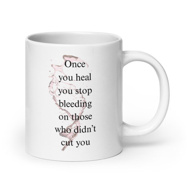 Once you heal, you stop bleeding on those that didn't cut you - White glossy mug - Image 7